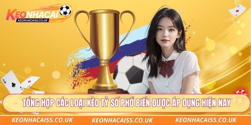 Tổng hợp các loại kèo tỷ số phổ biến được áp dụng hiện nay